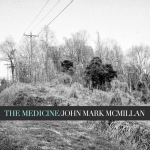 "The Medicine" by John Mark McMillan